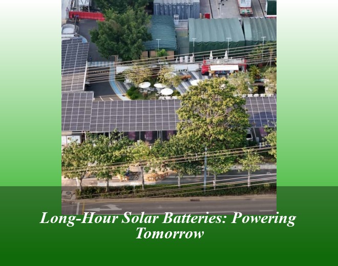 Long-Hour Solar Batteries: Powering Tomorrow